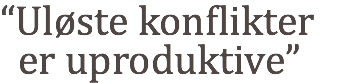 “Uløste konflikter er uproduktive”